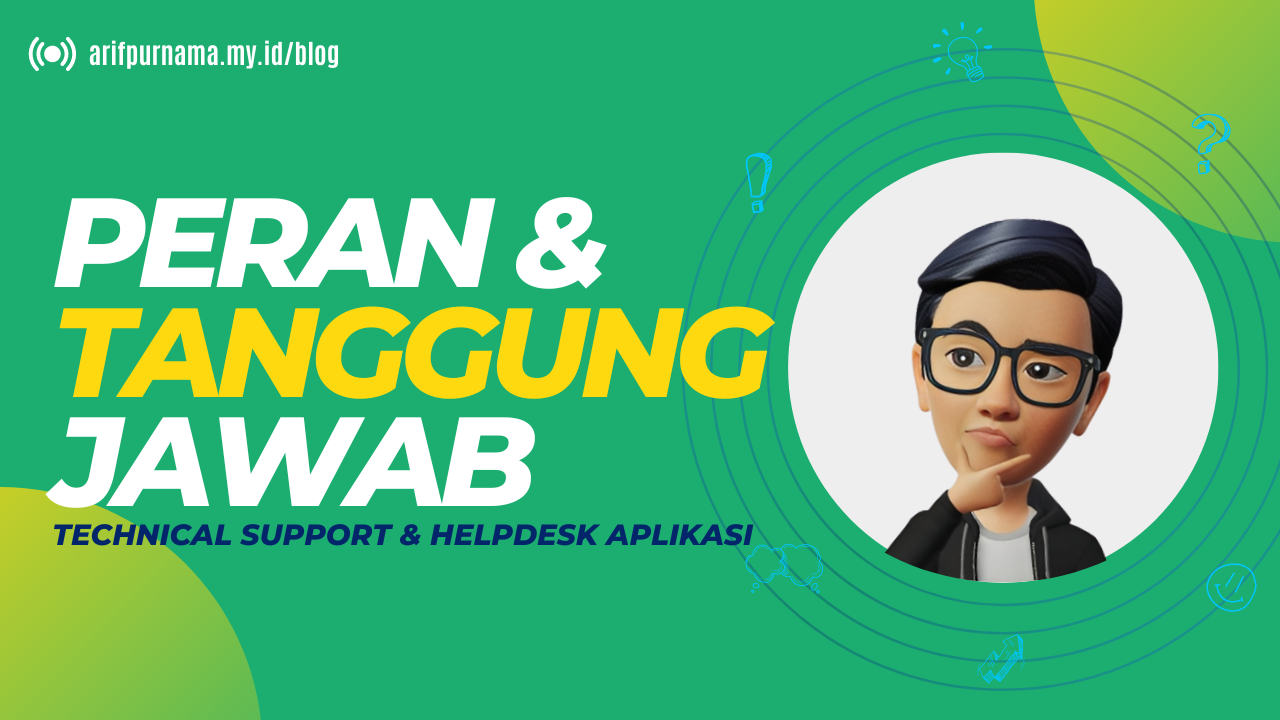 Peran dan Tanggung Jawab seorang Technical Support & Helpdesk Aplikasi. 